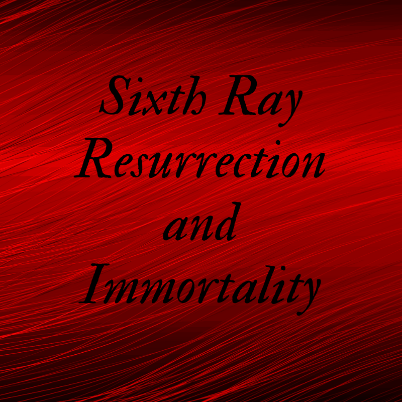 Sixth Ray of Resurrection